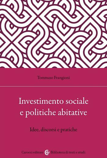 Investimento sociale e politiche abitative. Idee, discorsi e pratiche - Tommaso Frangioni - Libro Carocci 2025, Biblioteca di testi e studi | Libraccio.it