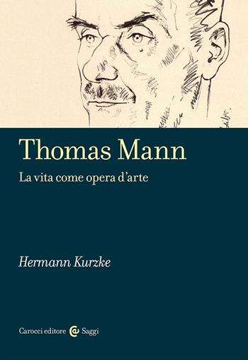 Thomas Mann. La vita come opera d'arte - Hermann Kurzke - Libro Carocci 2025, Saggi | Libraccio.it