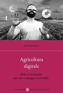 Agricoltura Digitale. Sfide Tecnologiche Per Una Campagna Sostenibile