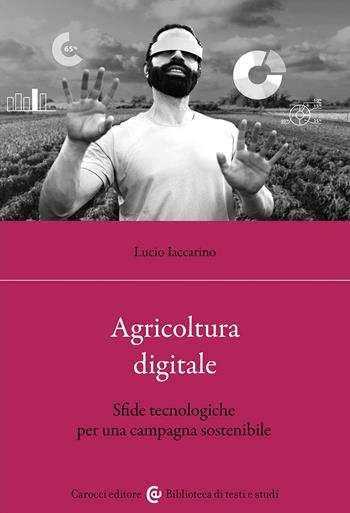 Agricoltura digitale. Sfide tecnologiche per una campagna sostenibile - Lucio Iaccarino - Libro Carocci 2024, Biblioteca di testi e studi | Libraccio.it