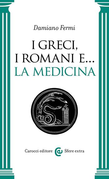 I greci, i romani e… la medicina - Damiano Fermi - Libro Carocci 2024, Sfere extra | Libraccio.it