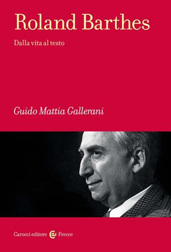 Roland Barthes. Dalla vita al testo - Guido Mattia Gallerani - Libro Carocci 2024, Frecce | Libraccio.it