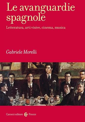 Le avanguardie spagnole. Letteratura, arti visive, cinema, musica - Gabriele Morelli - Libro Carocci 2024, Frecce | Libraccio.it