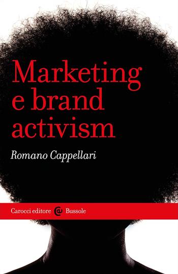 Marketing e brand activism - Romano Cappellari - Libro Carocci 2024, Le bussole | Libraccio.it