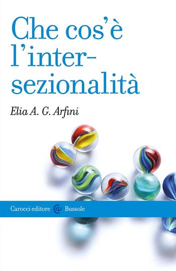 Che cos'è l'intersezionalità - Elia A. G. Arfini - Libro Carocci 2024, Le bussole | Libraccio.it
