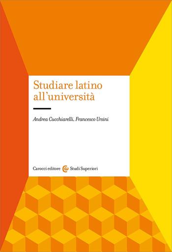 Studiare latino all'università - Andrea Cucchiarelli, Francesco Ursini - Libro Carocci 2024, Studi superiori | Libraccio.it
