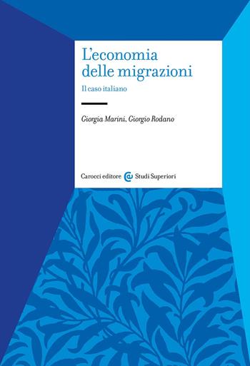 L'economia delle migrazioni. Il caso italiano - Giorgio Rodano, Giorgia Marini - Libro Carocci 2024, Studi superiori | Libraccio.it