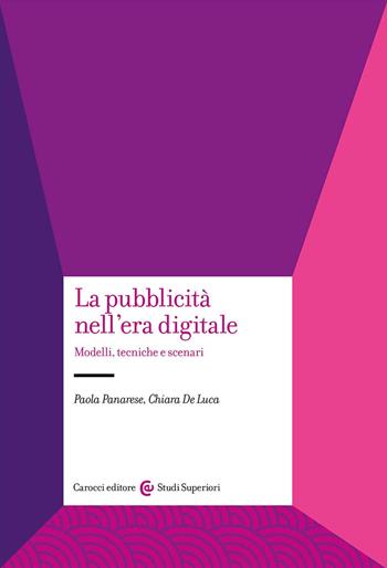 La pubblicità nell'era digitale. Modelli, tecniche e scenari - Paola Panarese, Chiara De Luca - Libro Carocci 2024, Studi superiori | Libraccio.it