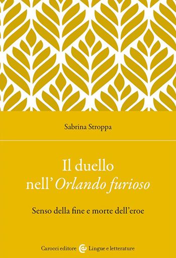 Il duello nell'Orlando furioso. Senso della fine e morte dell'eroe - Sabrina Stroppa - Libro Carocci 2024, Lingue e letterature Carocci | Libraccio.it