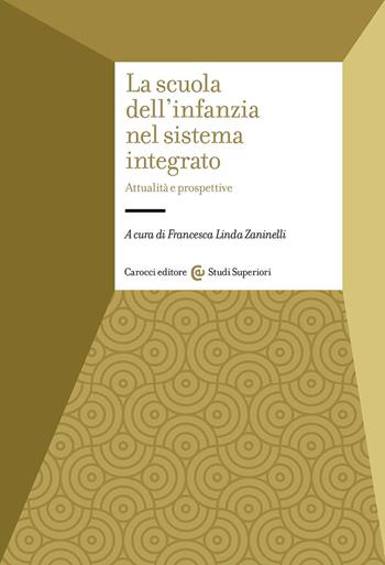 La scuola dell'infanzia nel sistema integrato. Attualità e prospettive  - Libro Carocci 2024, Studi superiori | Libraccio.it