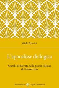 L'apocalisse Dialogica. Scambi Di Battute Nella Poesia Italiana Del Novecento