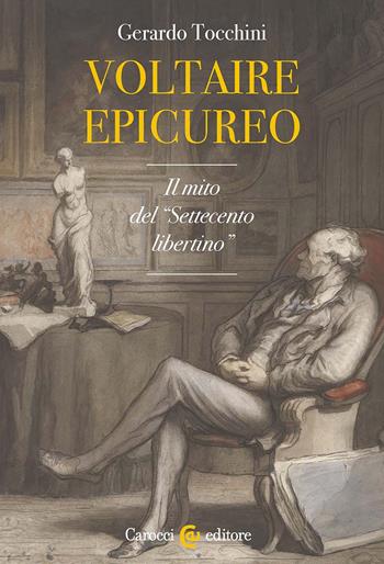 Voltaire epicureo. Il mito del «Settecento libertino» - Gerardo Tocchini - Libro Carocci 2024, Studi storici Carocci | Libraccio.it