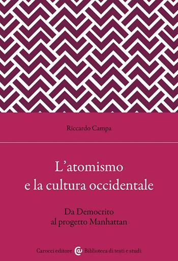 L'atomismo e la cultura occidentale. Da Democrito al progetto Manhattan - Riccardo Campa - Libro Carocci 2024, Biblioteca di testi e studi | Libraccio.it