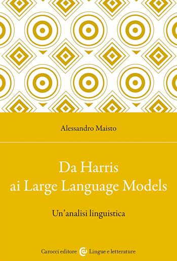 Da Harris ai Large Language Models. Un'analisi linguistica - Alessandro Maisto - Libro Carocci 2024, Lingue e letterature Carocci | Libraccio.it