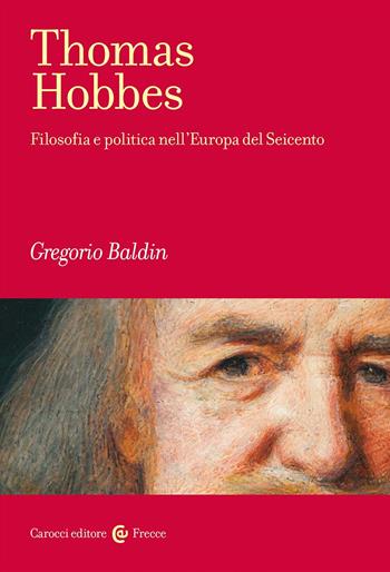 Thomas Hobbes. Filosofia e politica nell'Europa del Seicento - Gregorio Baldin - Libro Carocci 2025, Frecce | Libraccio.it