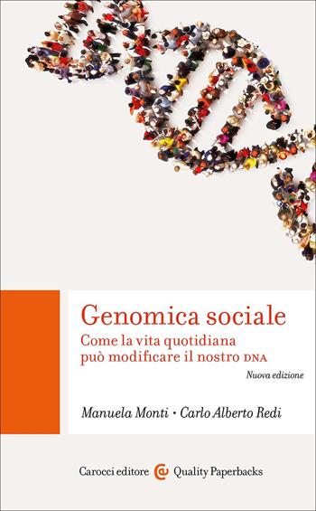 Genomica sociale. Come la vita quotidiana può modificare il nostro dna - Carlo Alberto Redi, Manuela Monti - Libro Carocci 2025, Quality paperbacks | Libraccio.it
