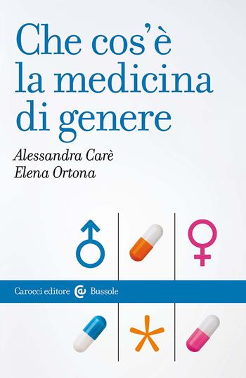 Che cos'è la medicina di genere - Elena Ortona, Alessandra Carè - Libro Carocci 2025, Le bussole | Libraccio.it