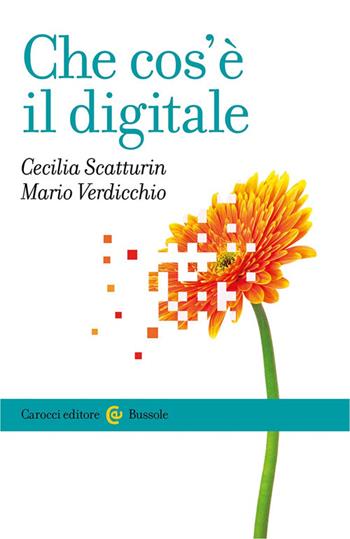 Che cos'è il digitale - Mario Verdicchio, Cecilia Scatturin - Libro Carocci 2025, Le bussole | Libraccio.it
