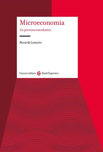 Microeconomia. Un percorso introduttivo - Riccardo Leoncini - Libro Carocci 2025, Studi superiori | Libraccio.it