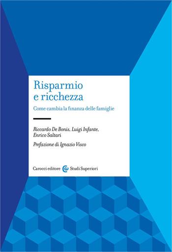 Risparmio e ricchezza. Come cambia la finanza delle famiglie - Riccardo De Bonis, Enrico Saltari, Luigi Infante - Libro Carocci 2025, Studi superiori | Libraccio.it