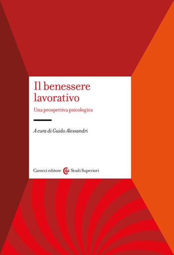 Il benessere lavorativo. Una prospettiva psicologica  - Libro Carocci 2025, Studi superiori | Libraccio.it