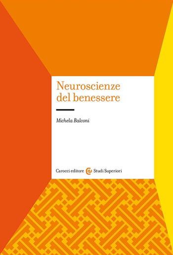 Neuroscienze del benessere - Michela Balconi - Libro Carocci 2025, Studi superiori | Libraccio.it