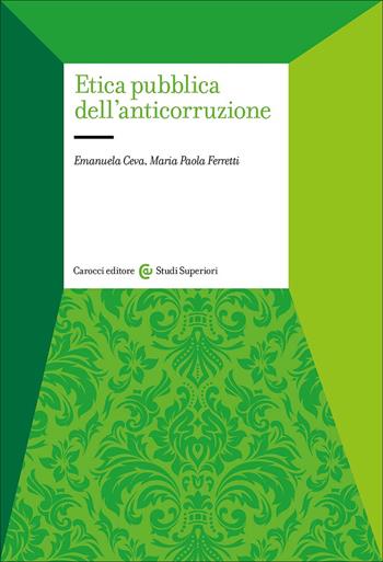 Etica pubblica dell'anticorruzione - Emanuela Ceva, Maria Paola Ferretti - Libro Carocci 2025, Studi superiori | Libraccio.it