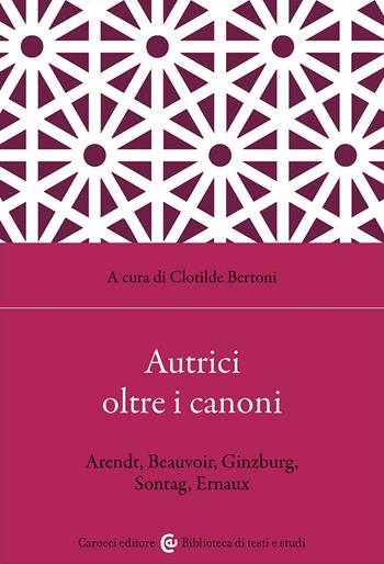 Autrici oltre i canoni. Arendt, Beauvoir, Ginzburg, Sontag, Ernaux  - Libro Carocci 2025, Lingue e letterature Carocci | Libraccio.it
