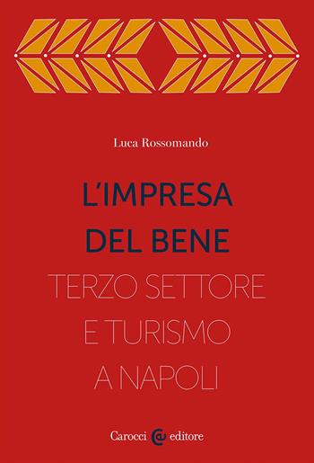 L'impresa del bene. I Quartieri spagnoli, fra Terzo settore e turistificazione - Luca Rossomando - Libro Carocci 2025, Territorio e casa | Libraccio.it
