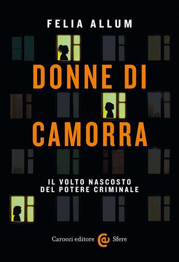 Donne di camorra. Il volto nascosto del potere criminale - Felia Allum - Libro Carocci 2025, Le sfere | Libraccio.it