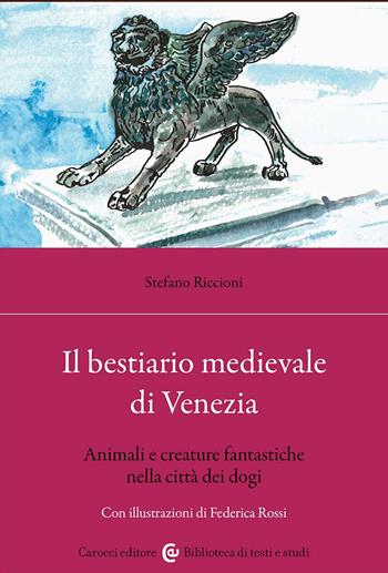 Il bestiario medievale di Venezia. Animali e creature fantastiche nella città dei dogi - Stefano Riccioni - Libro Carocci 2025, Biblioteca di testi e studi | Libraccio.it