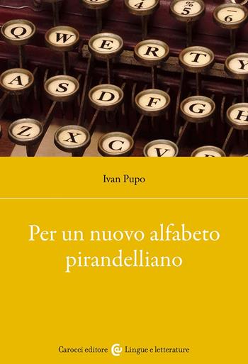 Per un nuovo alfabeto pirandelliano - Ivan Pupo - Libro Carocci 2025, Lingue e letterature Carocci | Libraccio.it