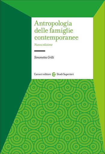 Antropologia delle famiglie contemporanee - Simonetta Grilli - Libro Carocci 2025, Studi superiori | Libraccio.it