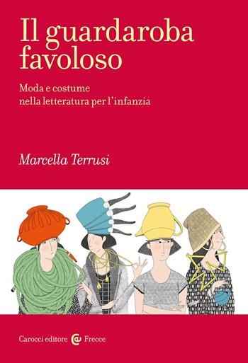 Il guardaroba favoloso. Moda e costume nella letteratura per l'infanzia - Marcella Terrusi - Libro Carocci 2025, Frecce | Libraccio.it