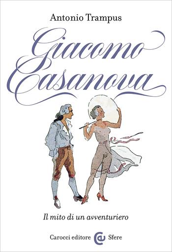 Giacomo Casanova. Il mito di un avventuriero - Antonio Trampus - Libro Carocci 2025, Le sfere | Libraccio.it
