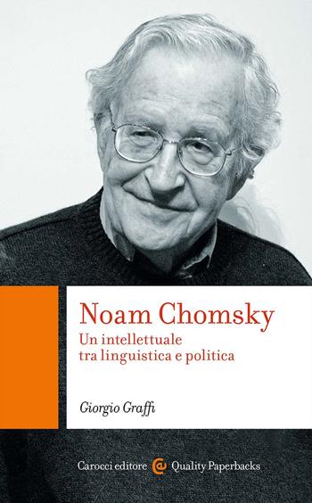 Noam Chomsky. Un intellettuale tra linguistica e politica - Giorgio Graffi - Libro Carocci 2025, Quality paperbacks | Libraccio.it