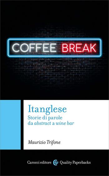 Itanglese. Storie di parole da abstract a wine bar - Maurizio Trifone - Libro Carocci 2025, Quality paperbacks | Libraccio.it