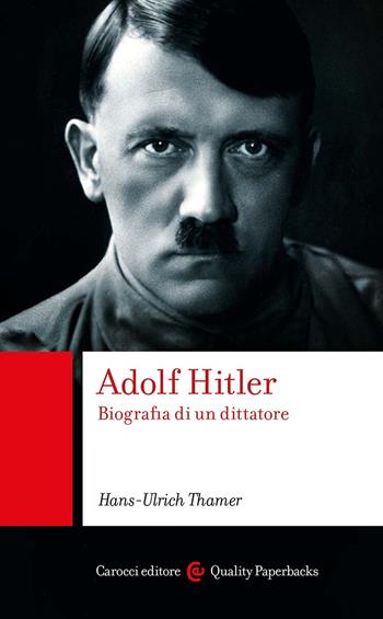 Adolf Hitler. Biografia di un dittatore - Hans-Ulrich Thamer - Libro Carocci 2025, Quality paperbacks | Libraccio.it