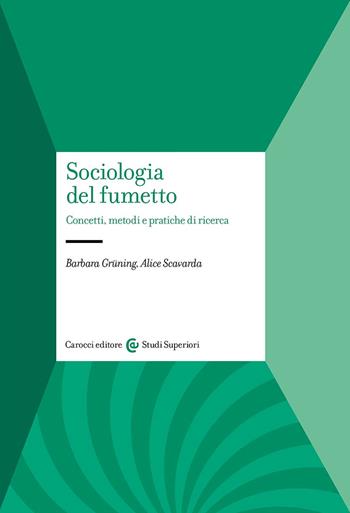 Sociologia del fumetto. Concetti, metodi e pratiche di ricerca - Barbara Grüning, Alice Scavarda - Libro Carocci 2025, Studi superiori | Libraccio.it