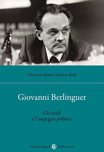 Giovanni Berlinguer. Gli studi e l'impegno politico - Sebastian Mattei, Fabrizio Rufo - Libro Carocci 2025, Studi storici Carocci | Libraccio.it