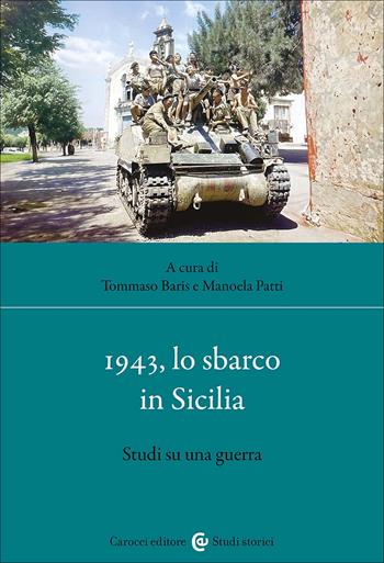 1943, lo sbarco in Sicilia. Studi su una guerra - Manoela Patti - Libro Carocci 2025, Studi storici Carocci | Libraccio.it