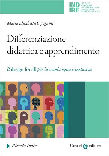Differenziazione didattica e apprendimento. Il Design for all per la scuola inclusiva - Maria Elisabetta Cigognini - Libro Carocci 2025, Ricerche Indire | Libraccio.it