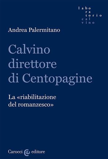 Calvino direttore di Centopagine. La «riabilitazione del romanzesco» - Andrea Palermitano - Libro Carocci 2025, Laboratorio Calvino | Libraccio.it