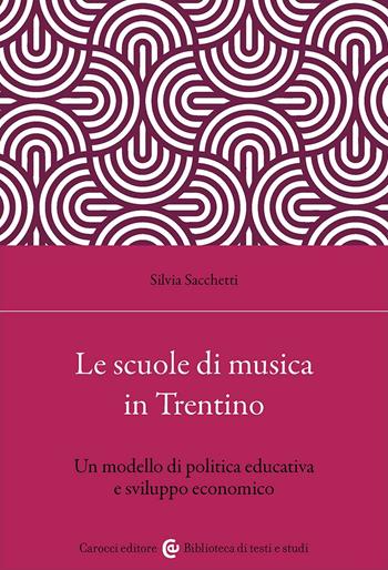 Le scuole di musica in Trentino. Un modello di politica educativa e sviluppo economico - Silvia Sacchetti - Libro Carocci 2025, Biblioteca di testi e studi | Libraccio.it