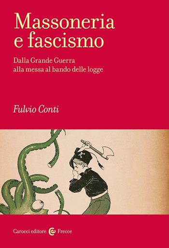 Massoneria e fascismo. Dalla Grande Guerra alla messa al bando delle logge - Fulvio Conti - Libro Carocci 2025, Frecce | Libraccio.it