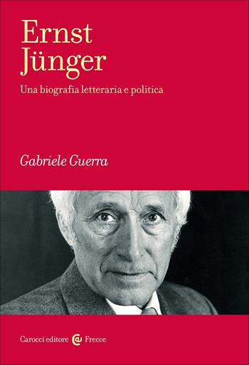 Ernst Jünger. Una biografia letteraria e politica - Gabriele Guerra - Libro Carocci 2025, Frecce | Libraccio.it