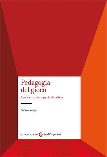 Pedagogia del gioco. Idee e strumenti per la didattica - Fabio Dovigo - Libro Carocci 2025, Studi superiori | Libraccio.it