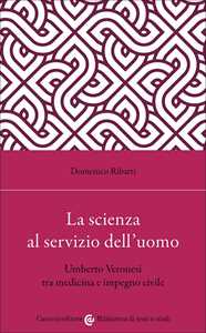 La Scienza Al Servizio Dell'uomo. Umberto Veronesi Tra Medicina E Impegno Civile