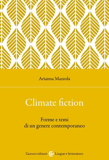 Climate fiction. Forme e temi di un genere contemporaneo - Arianna Mazzola - Libro Carocci 2025, Lingue e letterature Carocci | Libraccio.it