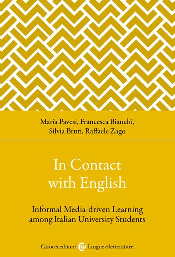In contact with English. Informal media-driven learning among italian university students - Maria Pavesi, Francesca Bianchi, Raffaele Zago - Libro Carocci 2025, Lingue e letterature Carocci | Libraccio.it